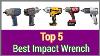 Impact Wrench Top 5 Best Impact Wrench Cordless